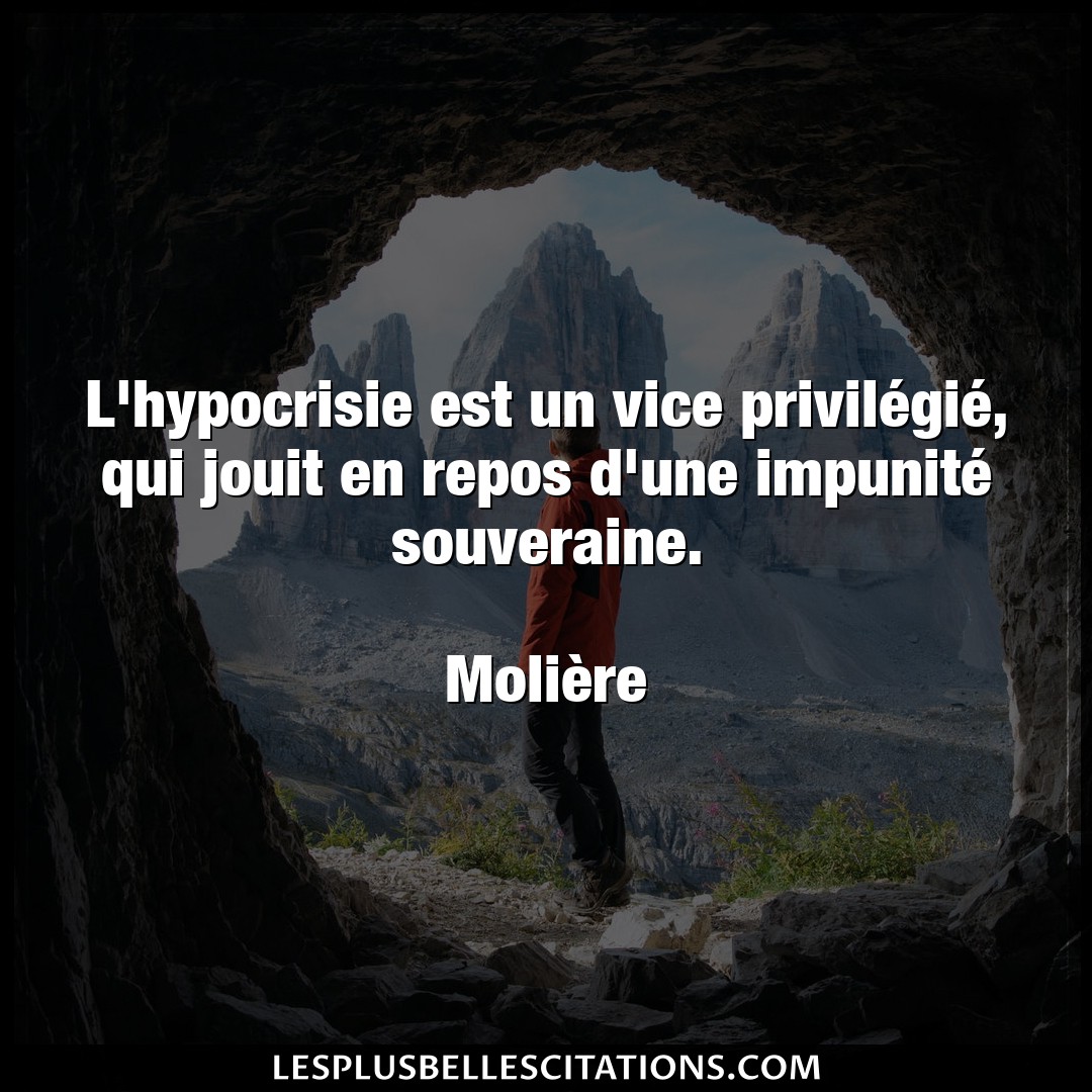 Citation Moliere Hypocrisie L Hypocrisie Est Un Vice Privilegie Qui Jo