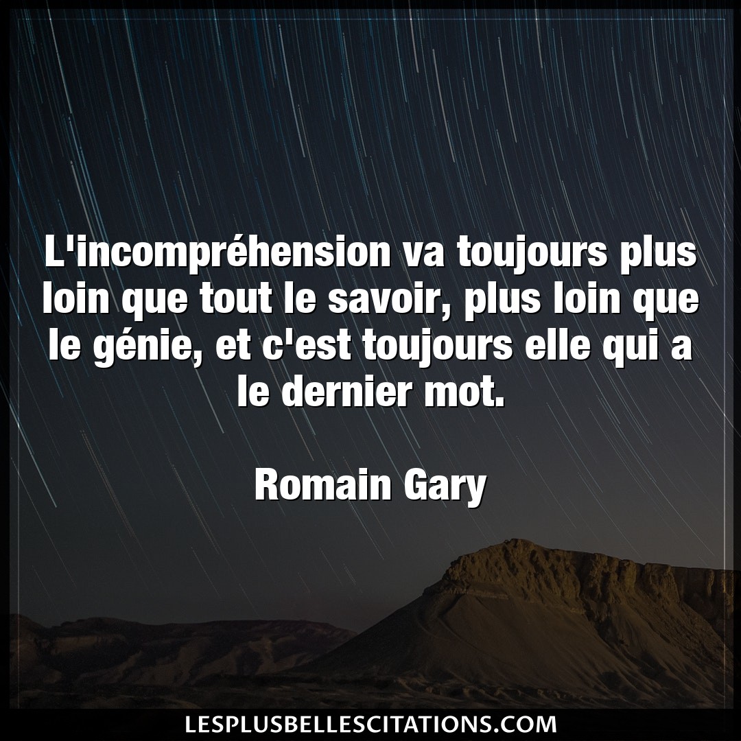 Citation Romain Gary Dernier L Incomprehension Va Toujours Plus Loin Que