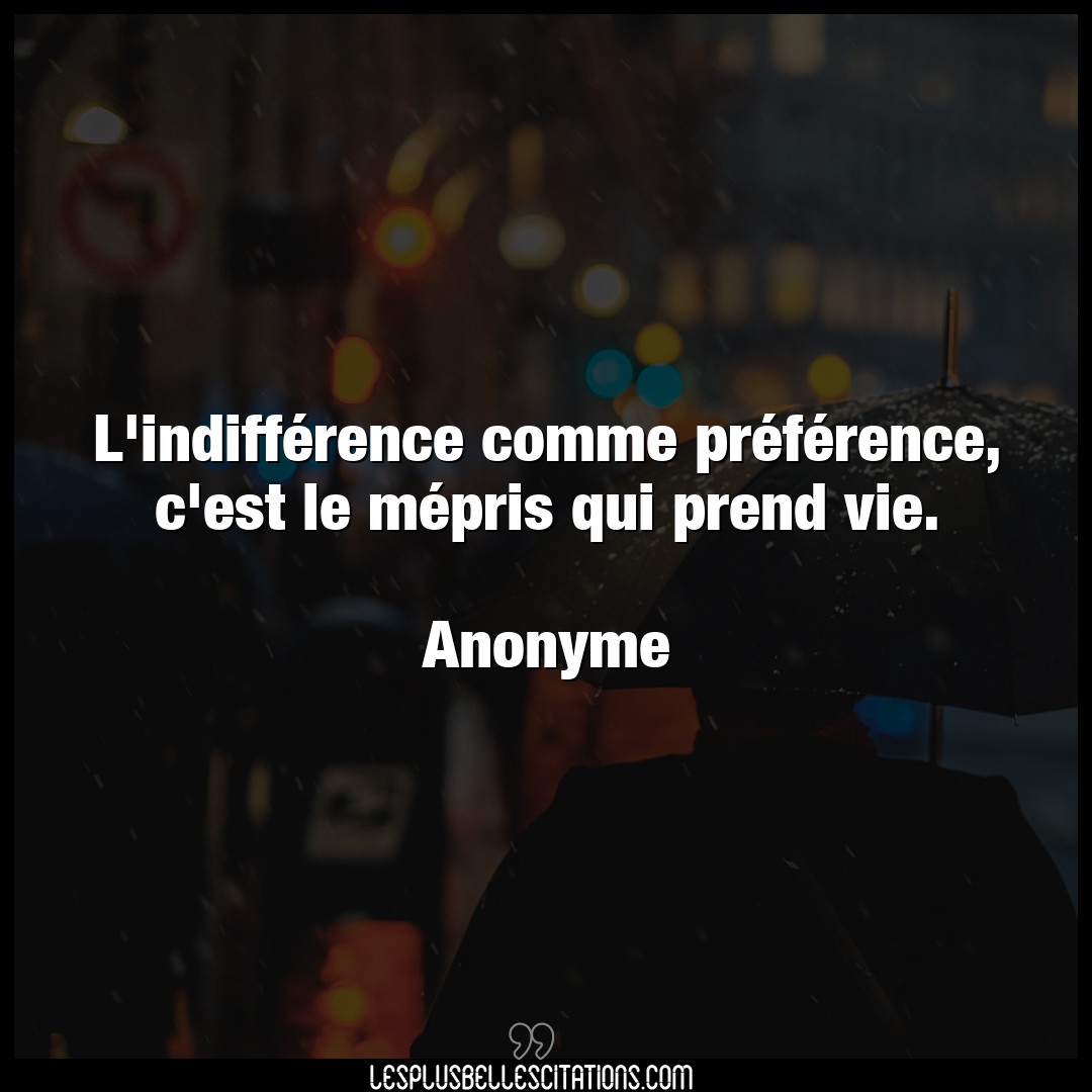 Citation Anonyme Indifference L Indifference Comme Preference C Est Le