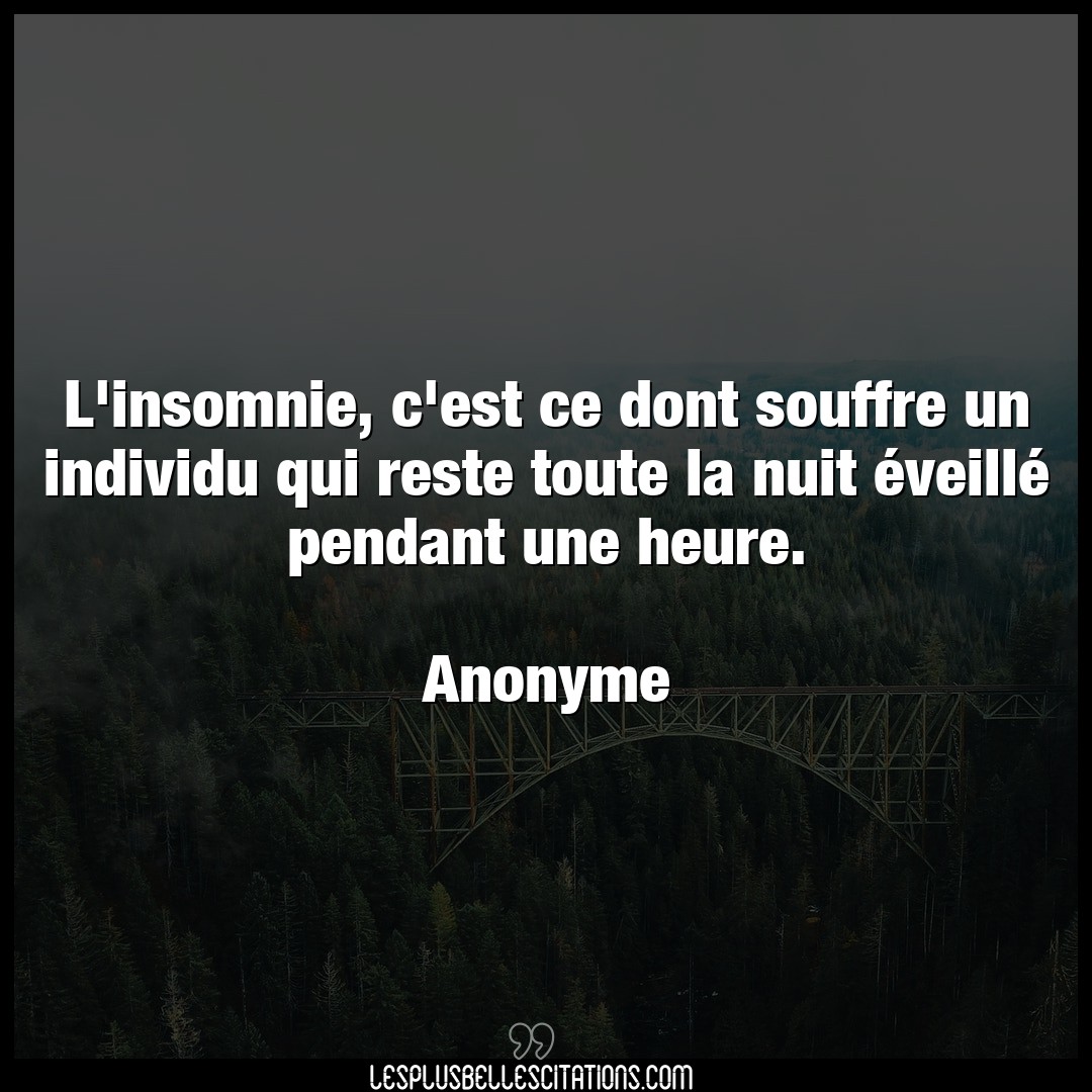 Citation Anonyme Dont L Insomnie C Est Ce Dont Souffre Un Individu