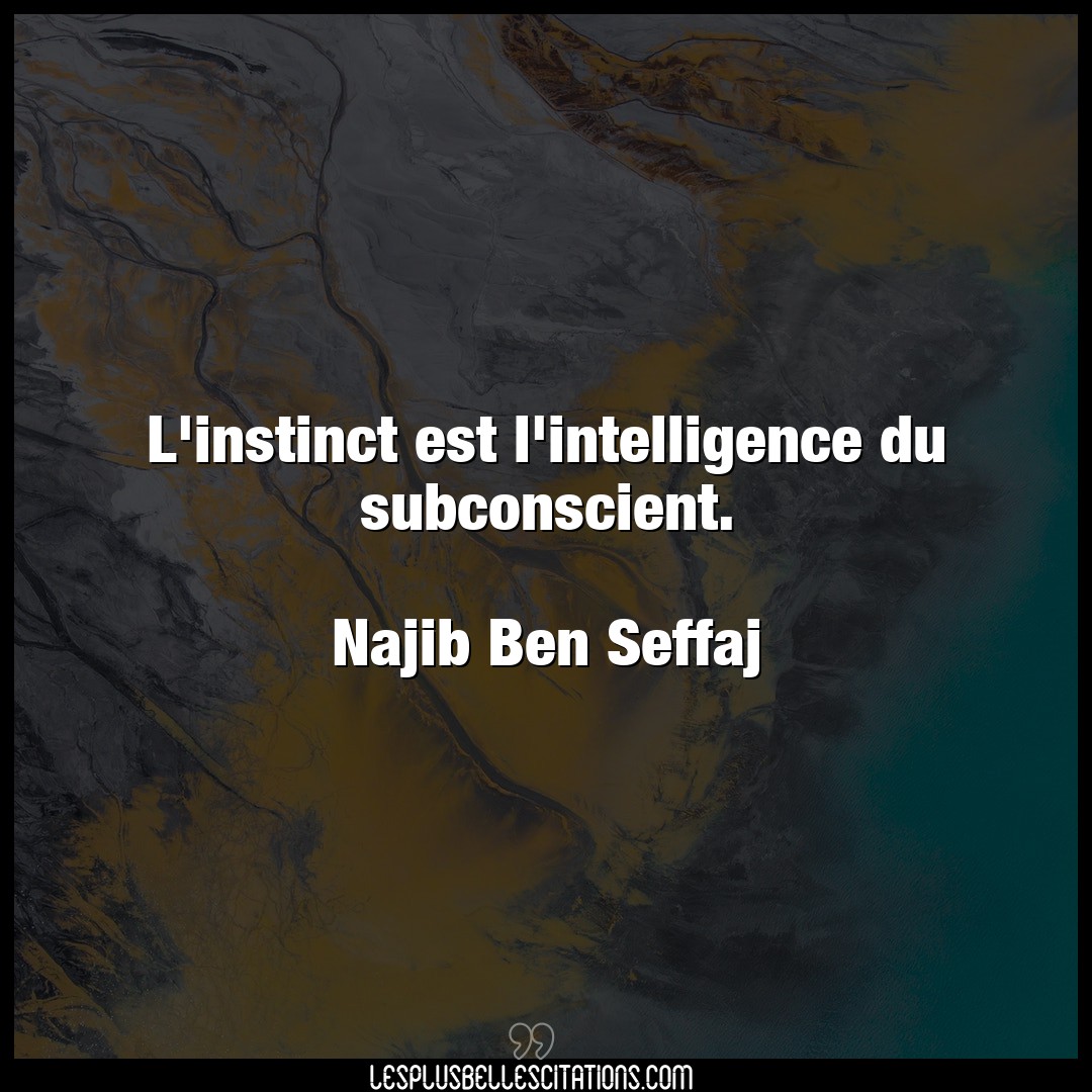 L’instinct est l’intelligence du subconscient
