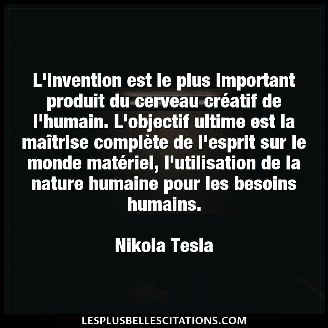 Citation Nikola Tesla Besoins L Invention Est Le Plus Important Produit Du