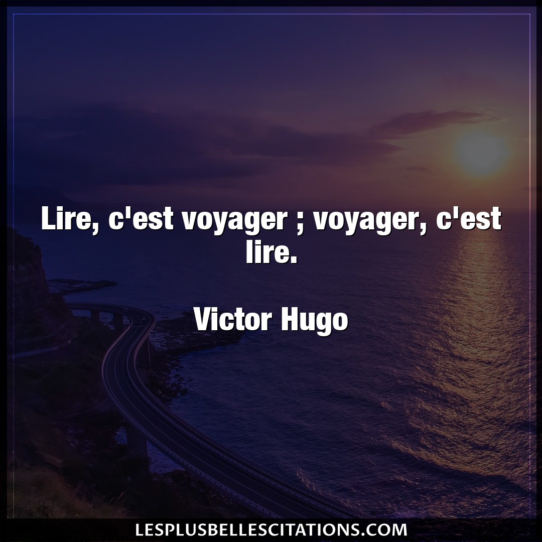 Citation Victor Hugo Lire Lire C Est Voyager Voyager C Est Lire
