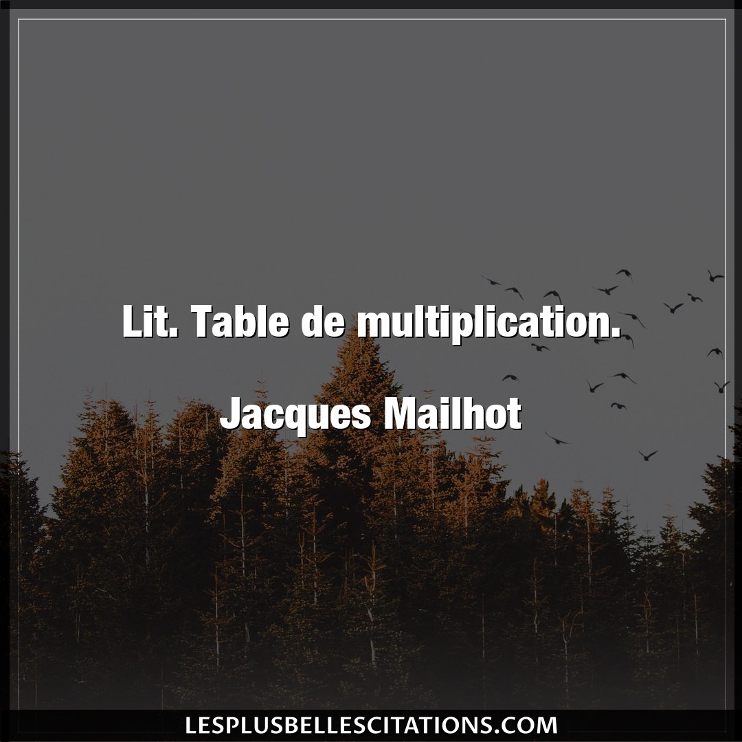 Lit. Table de multiplication.

Jacques Mail