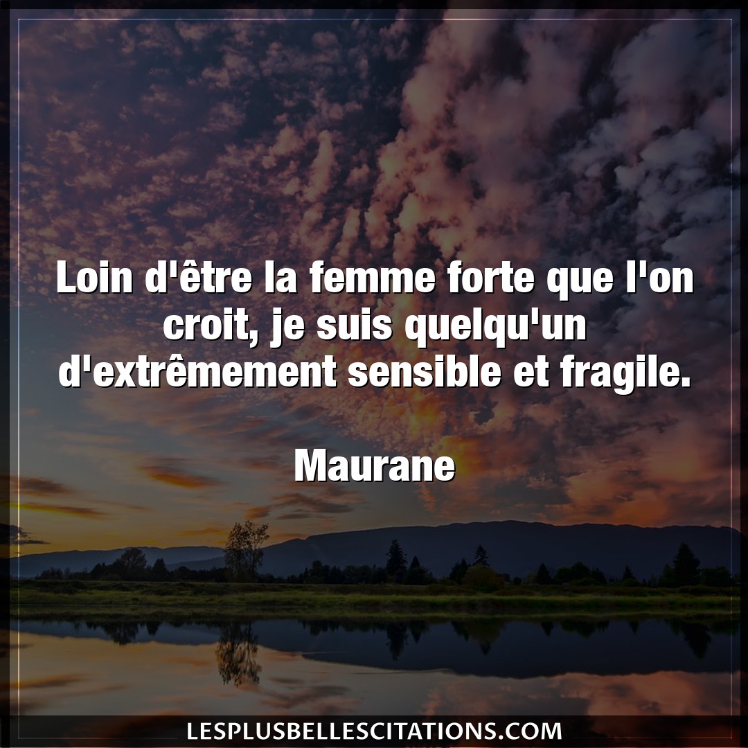 Citation Maurane Femme Loin D Etre La Femme Forte Que L On Croit J