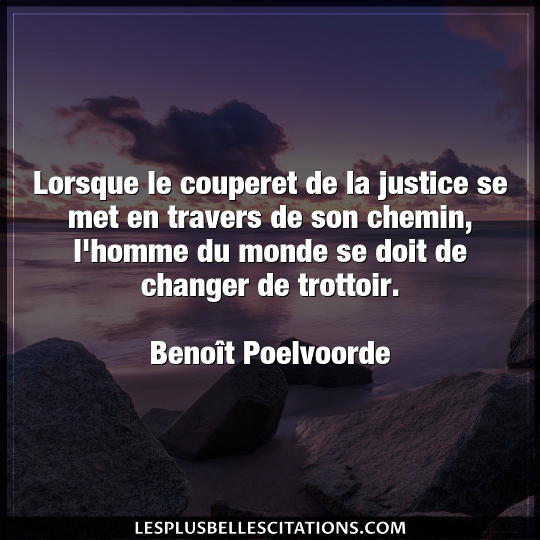 Citation Benoit Poelvoorde Changer Lorsque Le Couperet De La Justice Se Met En T