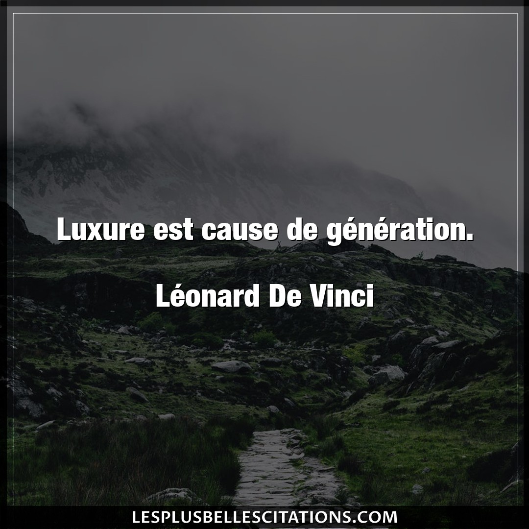 Luxure est cause de génération.

Léonard