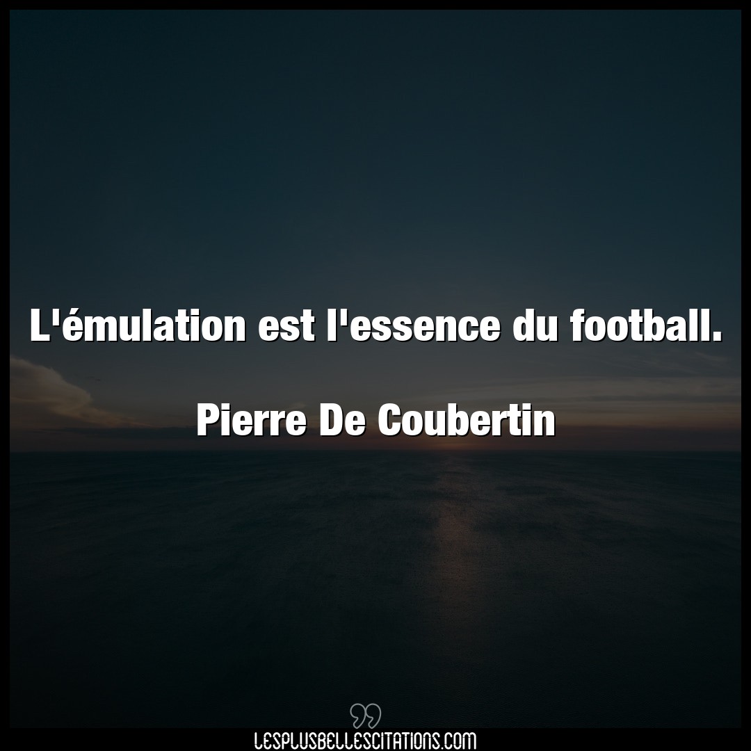L’émulation est l’essence du football.

Pi