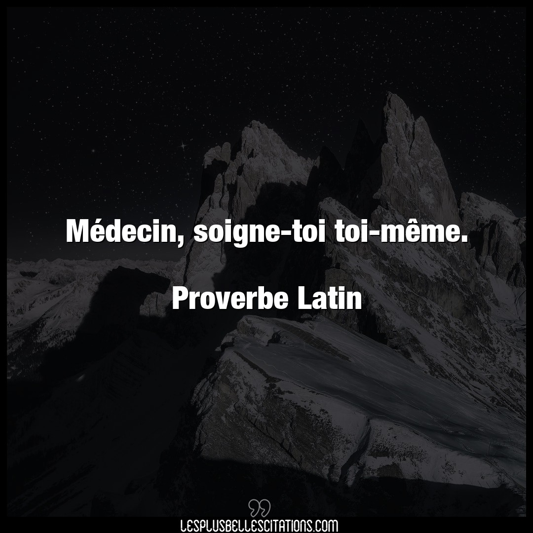 Citation Proverbe Latin Medecin Medecin Soigne Toi Toi Meme Proverbe L