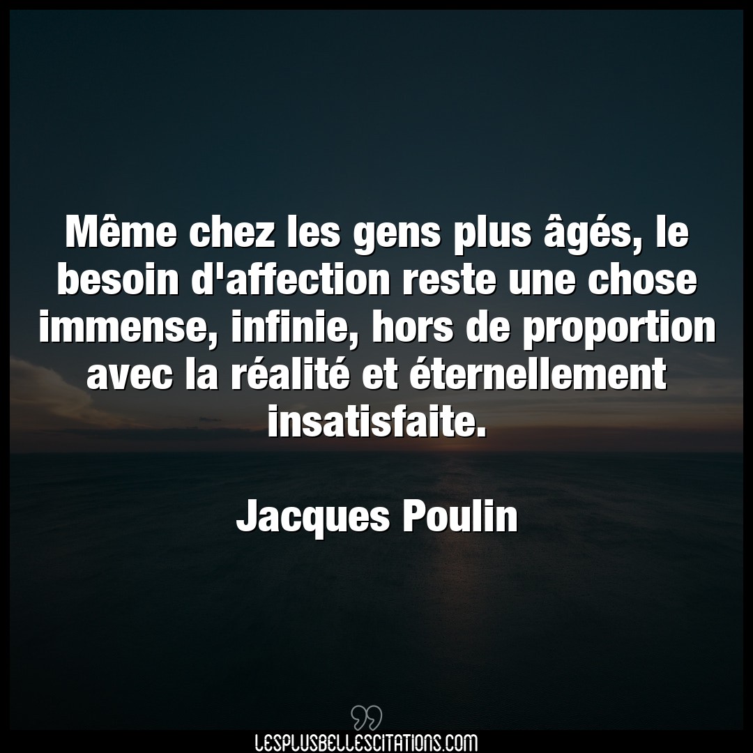 Citation Jacques Poulin Affection Meme Chez Les Gens Plus Ages Le Besoin D