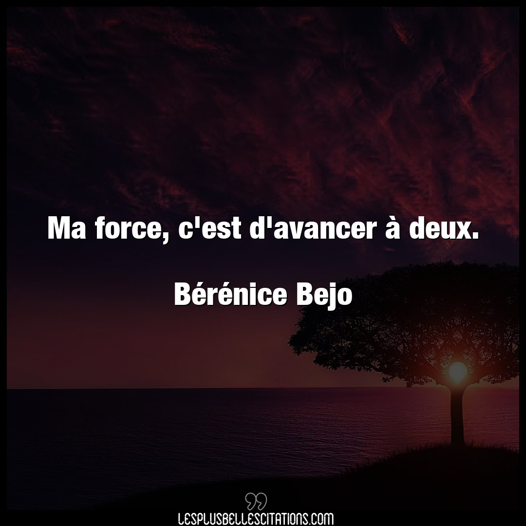 Citation Berenice Bejo Force Ma Force C Est D Avancer A Deux Beren