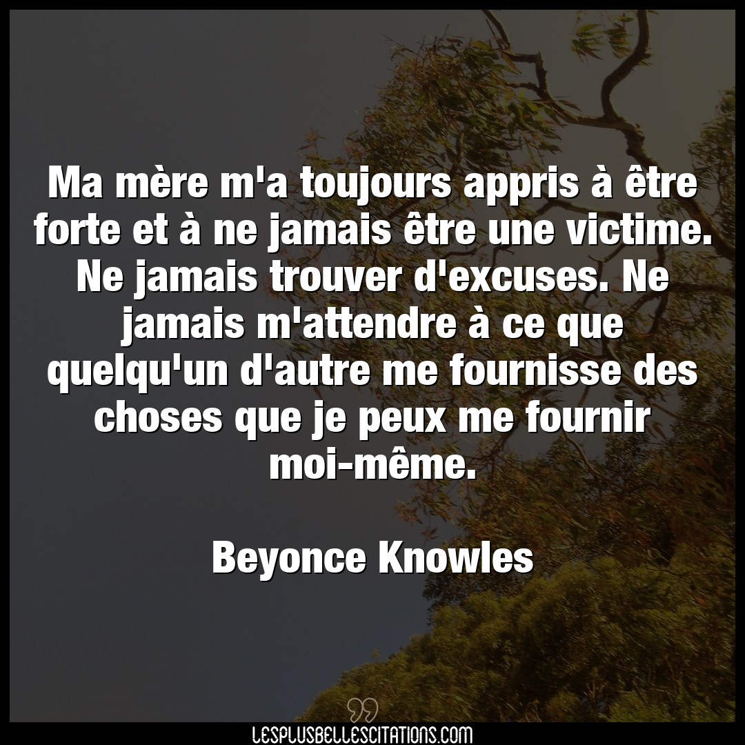 Citation Beyonce Knowles Attendre Ma Mere M A Toujours Appris A Etre Forte E