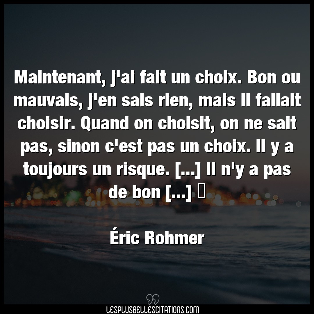 Citation Eric Rohmer Bon Maintenant J Ai Fait Un Choix Bon Ou Mauvai