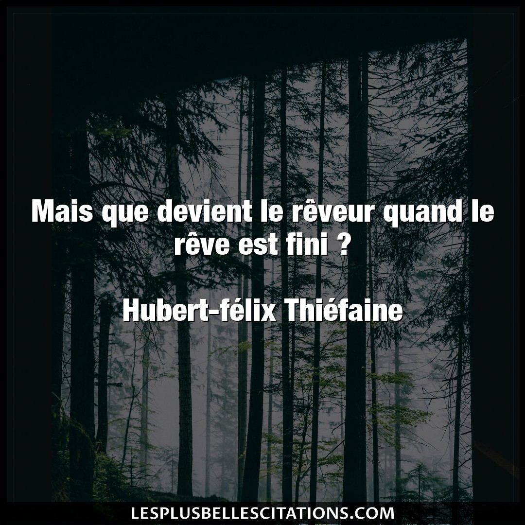 Citation Hubert Felix Thiefaine Devient Mais Que Devient Le Reveur Quand Le Reve Es