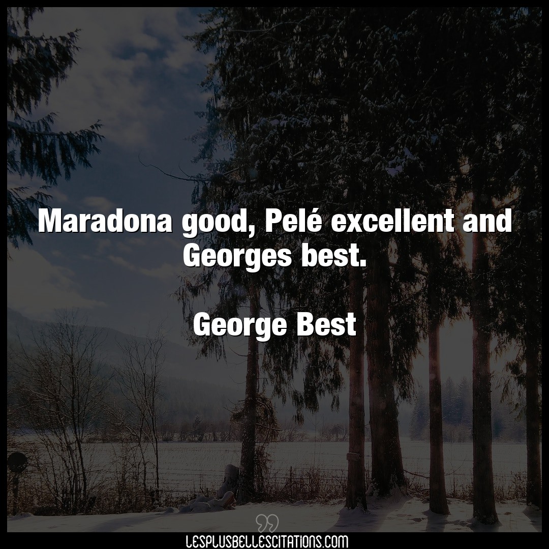 Citation George Best Citations Maradona Good Pele Excellent And Georges Be