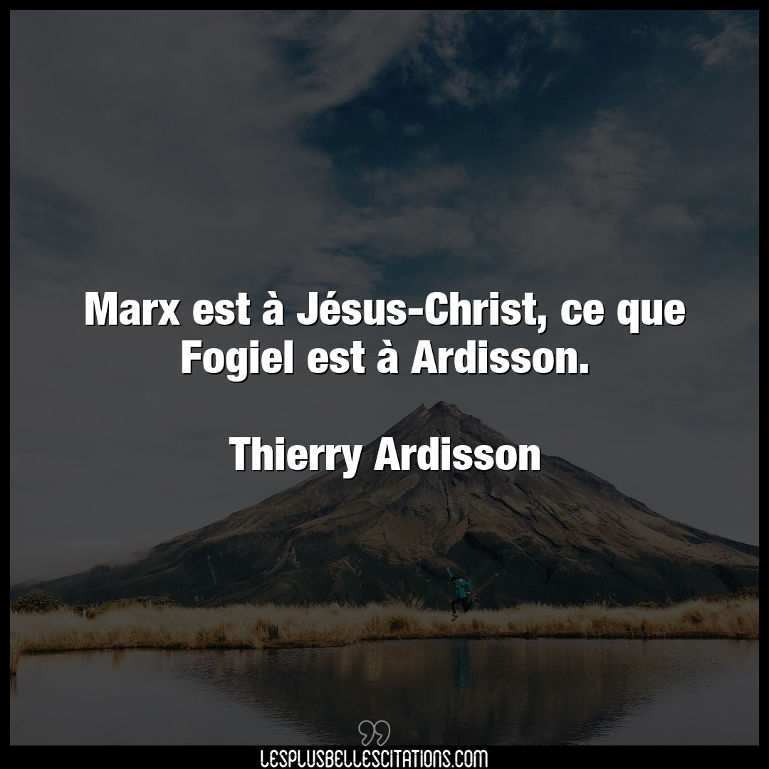 Marx est à Jésus-Christ, ce que Fogiel est
