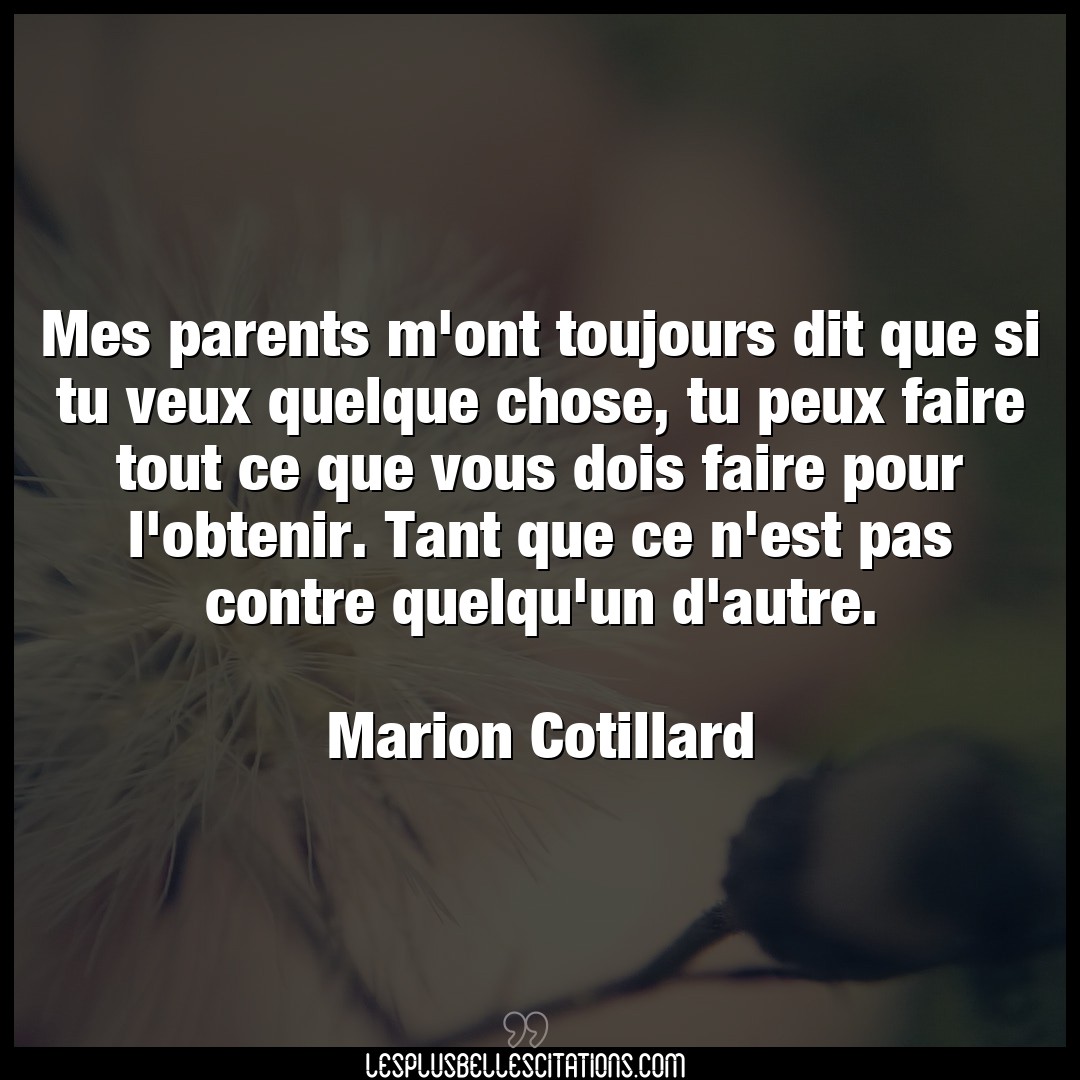 Citation Marion Cotillard Autre Mes Parents M Ont Toujours Dit Que Si Tu Veux