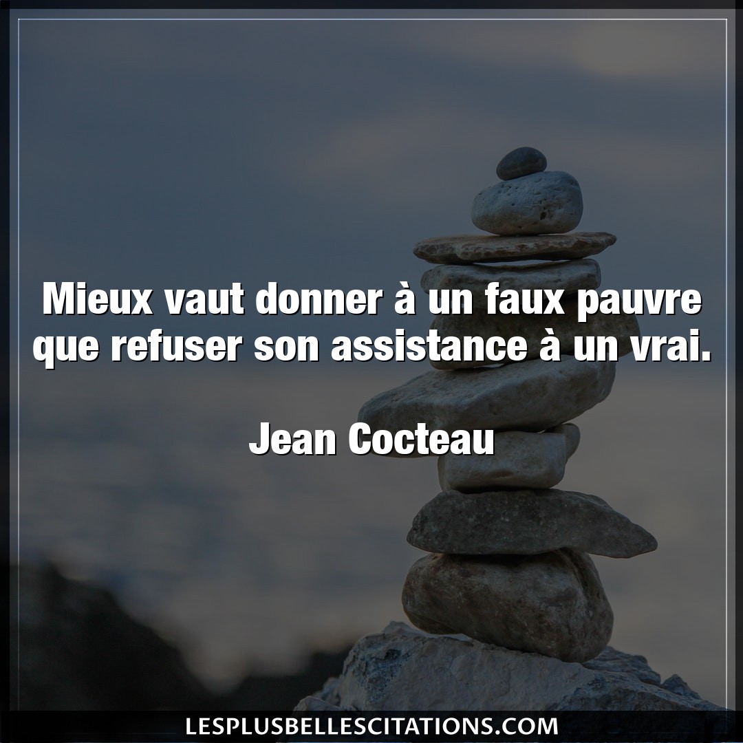 Citation Jean Cocteau Donner Mieux Vaut Donner A Un Faux Pauvre Que Refus