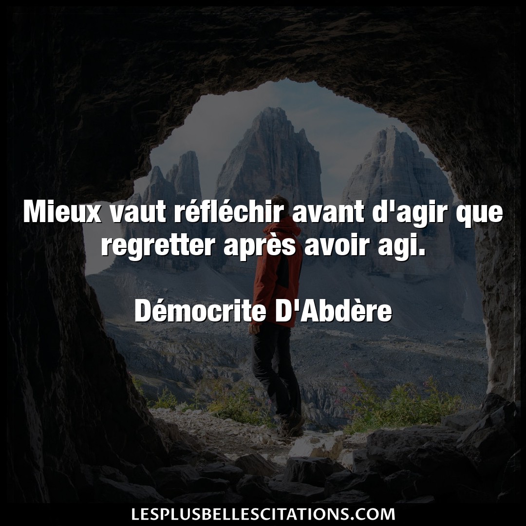 Citation Democrite D Abdere Agir Mieux Vaut Reflechir Avant D Agir Que Regre