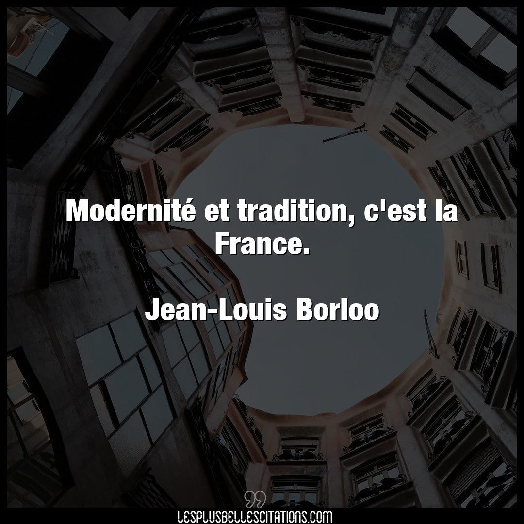 Modernité et tradition, c’est la France.
