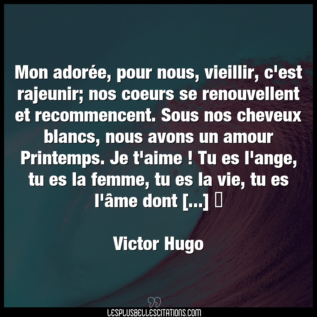 Citation Victor Hugo Aime Mon Adoree Pour Nous Vieillir C Est Rajeu