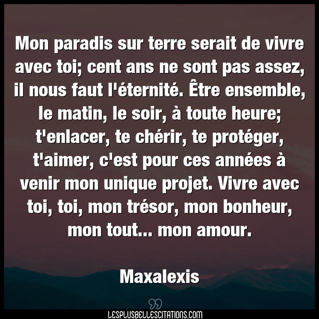 Citation Maxalexis Aimer Mon Paradis Sur Terre Serait De Vivre Avec To