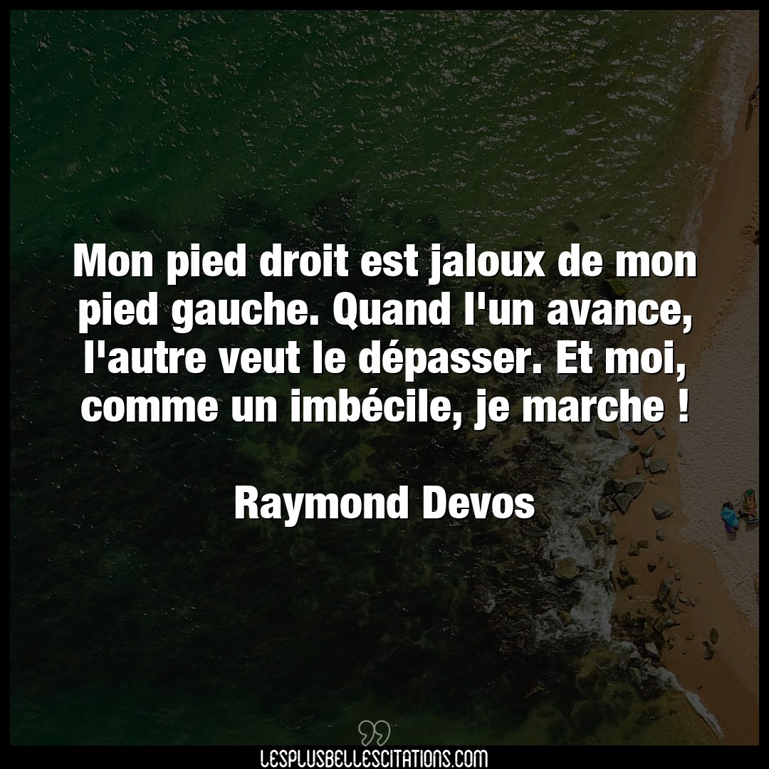 Citation Raymond Devos Autre Mon Pied Droit Est Jaloux De Mon Pied Gauche