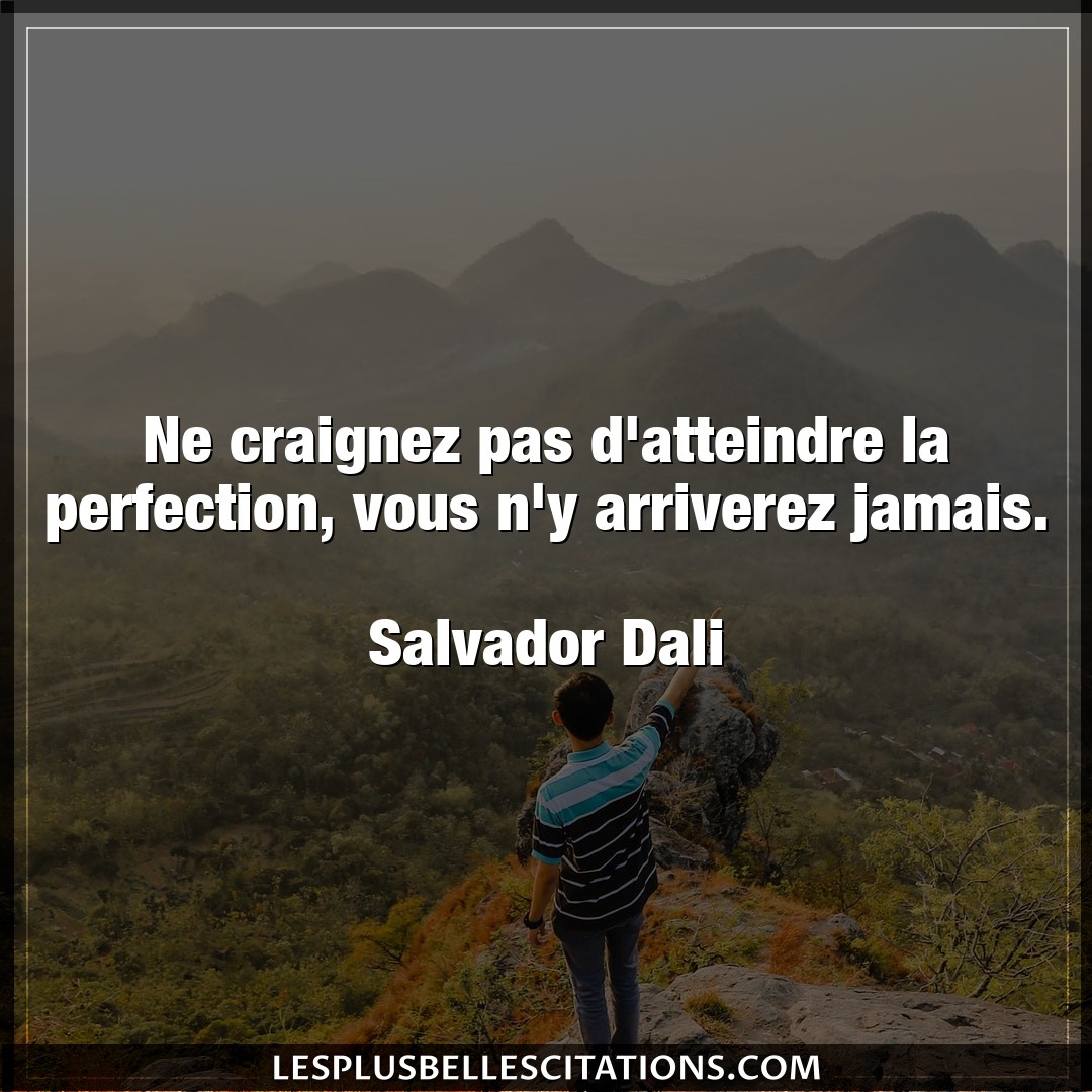 Citation Salvador Dali Jamais Ne Craignez Pas D Atteindre La Perfection Vo