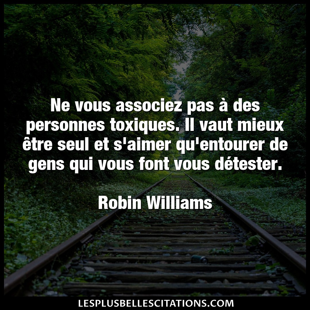 Citation Robin Williams Aimer Ne Vous Associez Pas A Des Personnes Toxique