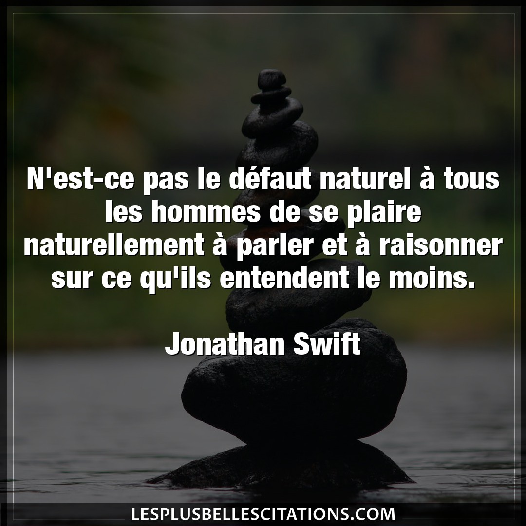 Citation Jonathan Swift Defaut N Est Ce Pas Le Defaut Naturel A Tous Les H