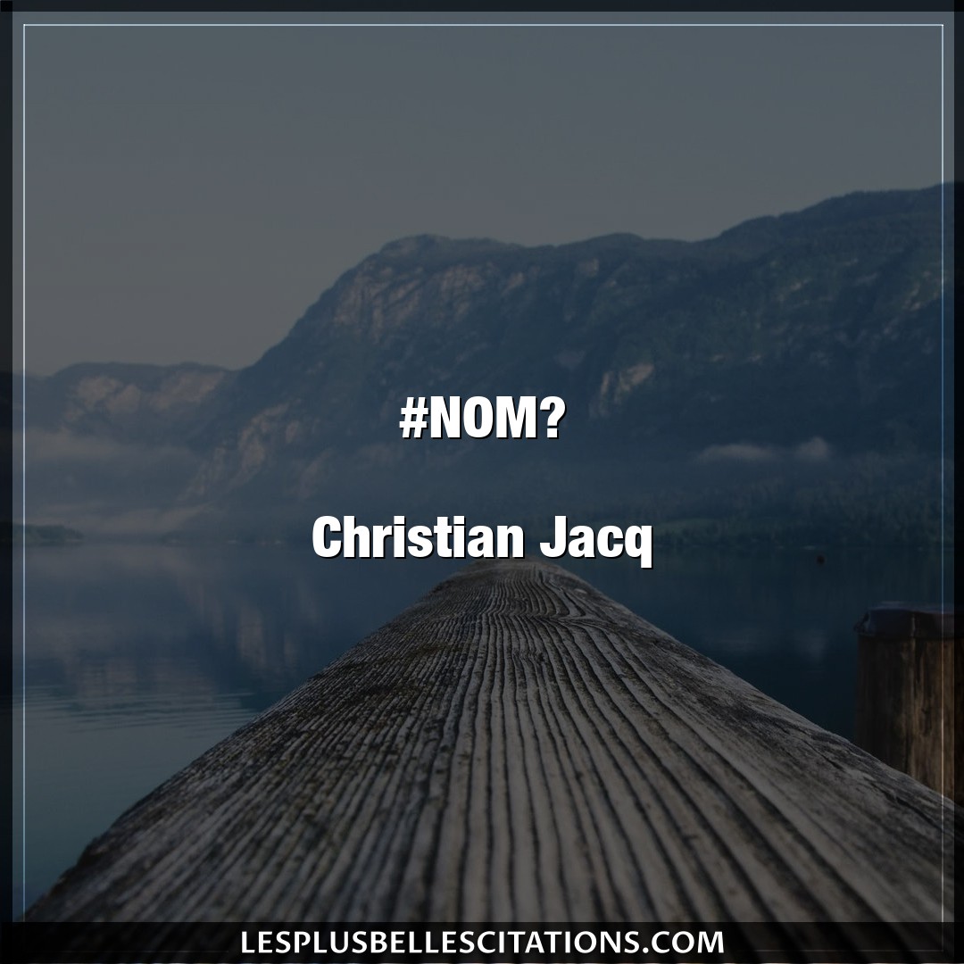 #NOM?

Christian Jacq