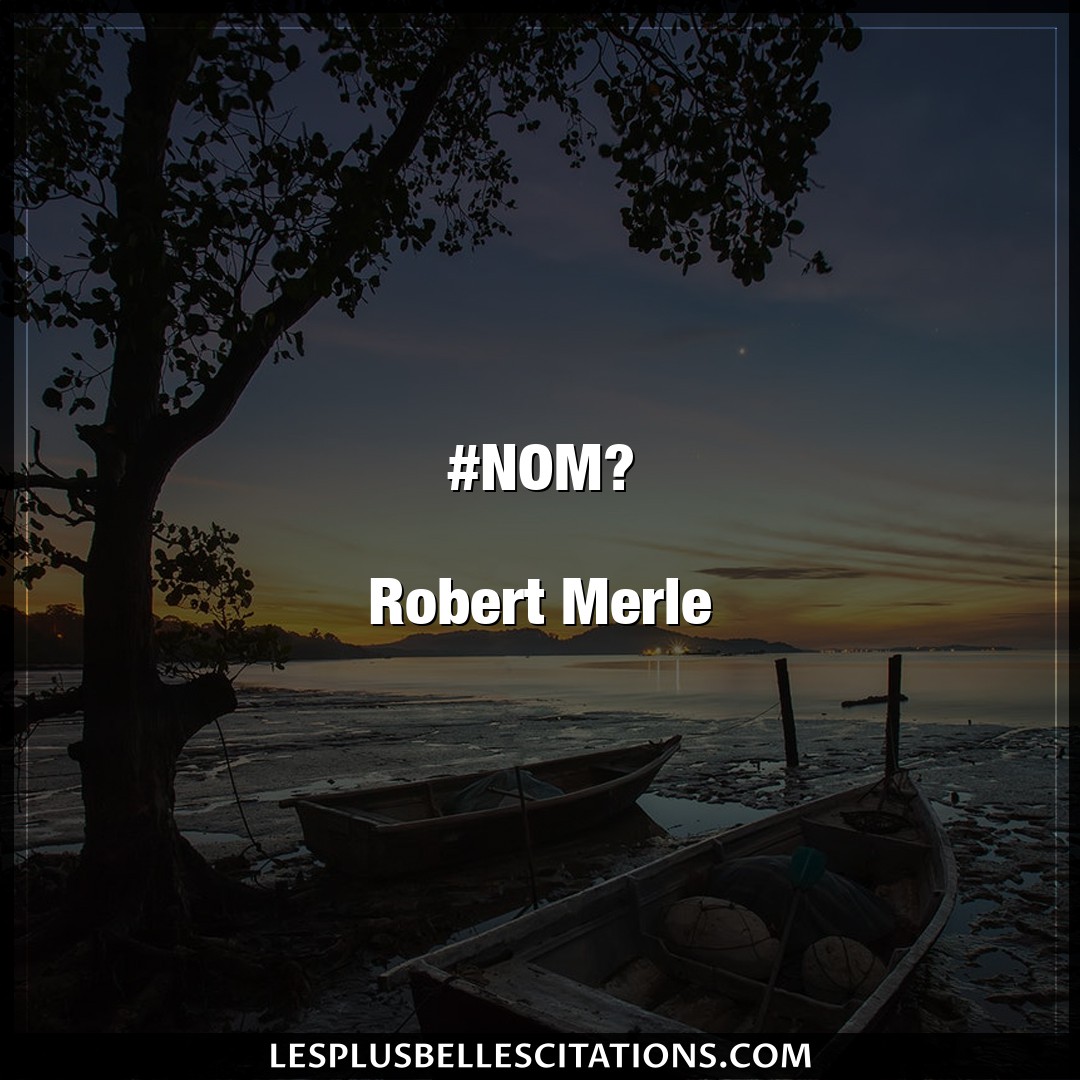 #NOM?

Robert Merle