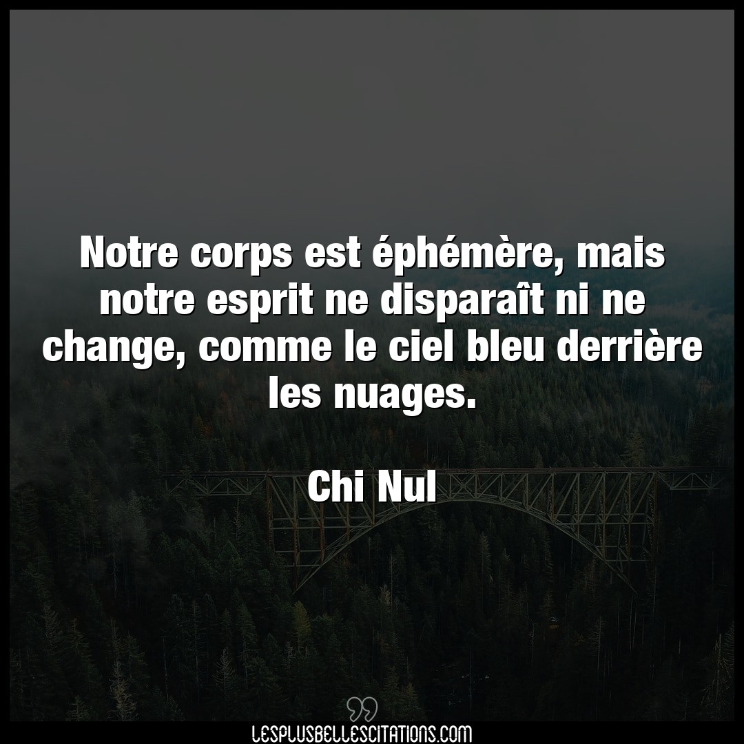 Citation Chi Nul Ciel Notre Corps Est Ephemere Mais Notre Espri