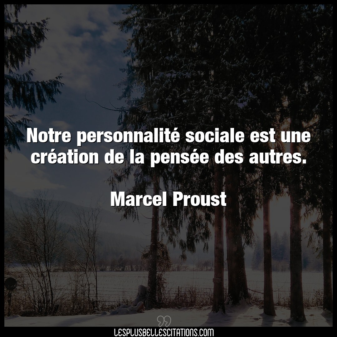 Citation Marcel Proust Creation Notre Personnalite Sociale Est Une Creation