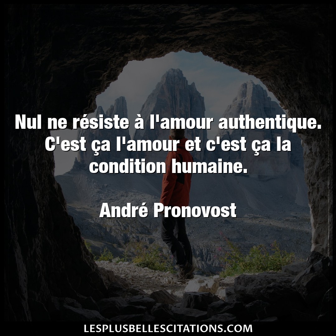 Citation Andre Pronovost Amour Nul Ne Resiste A L Amour Authentique C Est