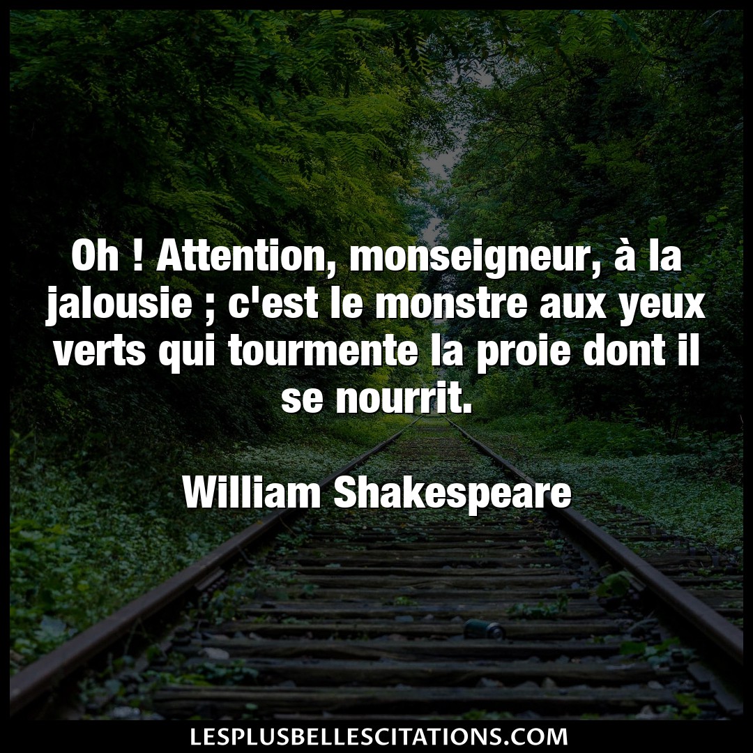 Citation William Shakespeare Attention Oh Attention Monseigneur A La Jalousie