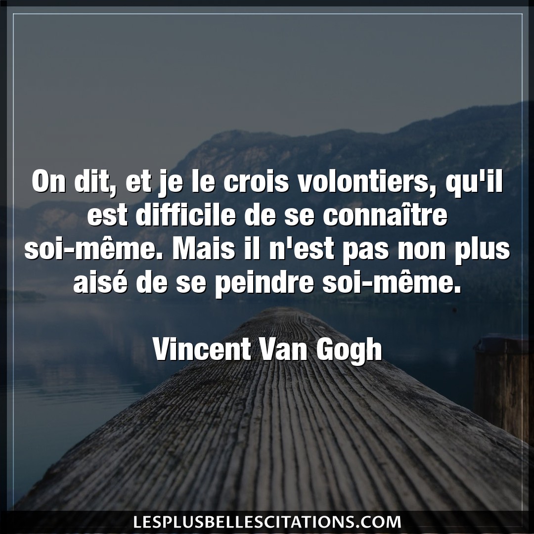 Citation Vincent Van Gogh Connaitre On Dit Et Je Le Crois Volontiers Qu Il Est