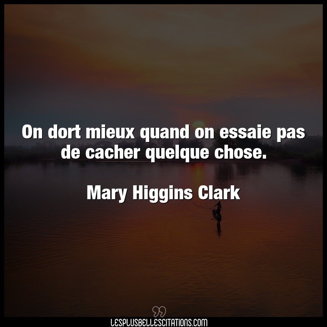 Citation Mary Higgins Clark Cacher On Dort Mieux Quand On Essaie Pas De Cacher Q