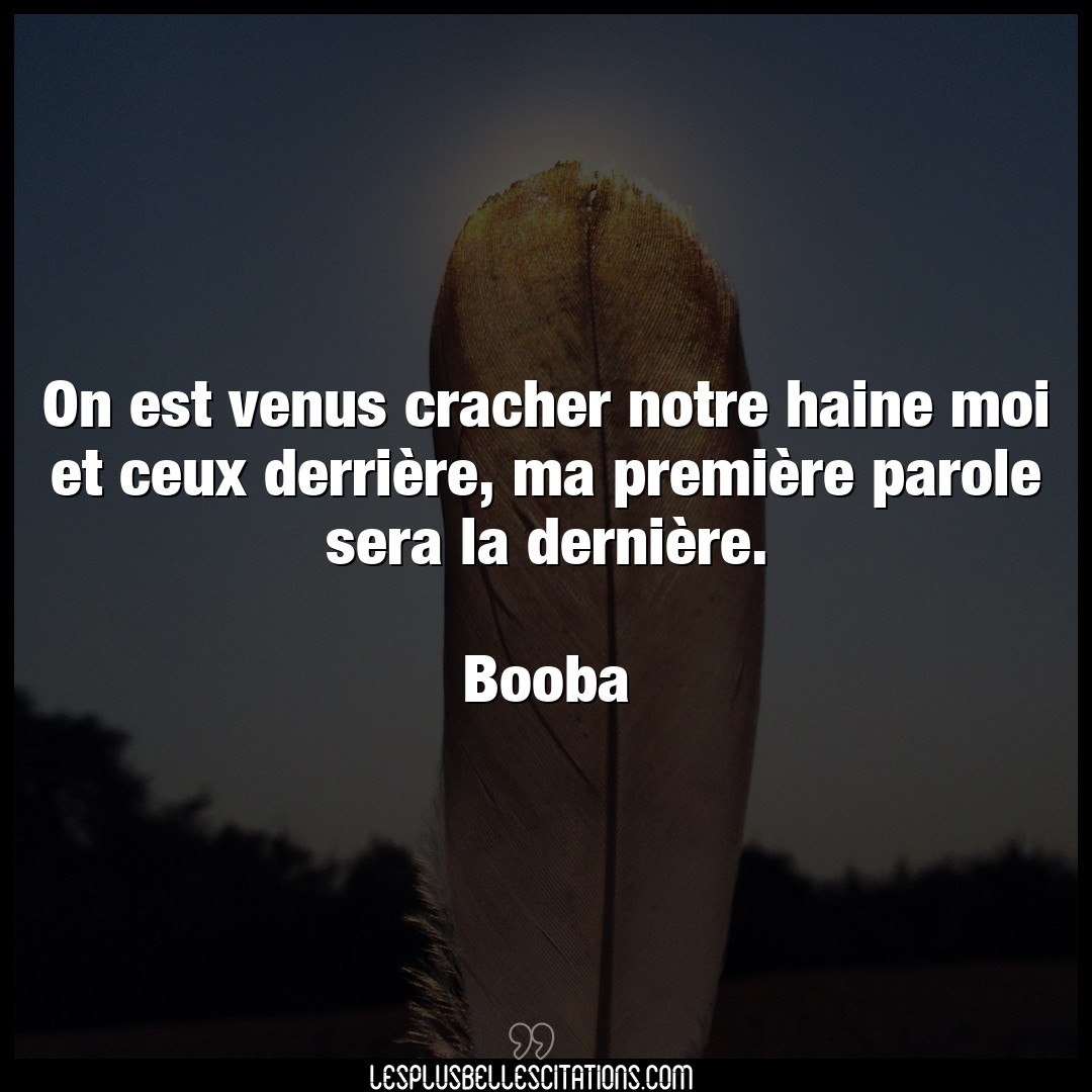 Citation Booba Derriere On Est Venus Cracher Notre Haine Moi Et Ceux