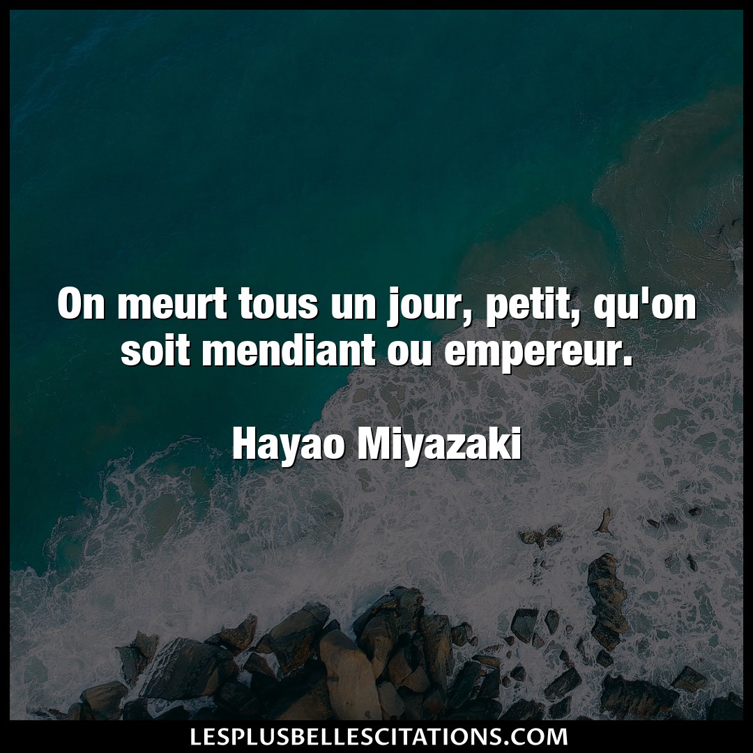 Citation Hayao Miyazaki Jour On Meurt Tous Un Jour Petit Qu On Soit Mend