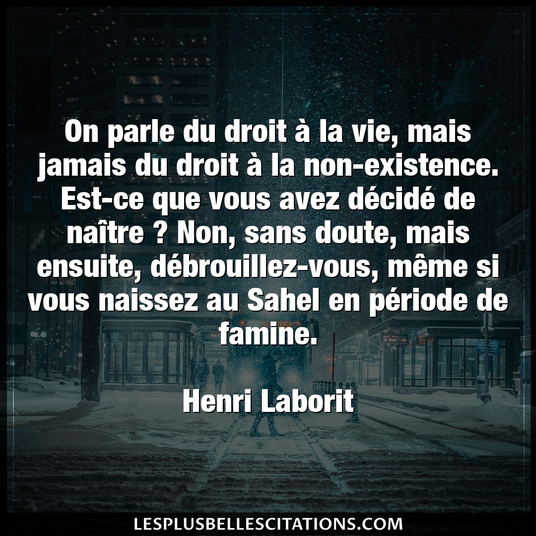 Citation Henri Laborit Doute On Parle Du Droit A La Vie Mais Jamais Du D