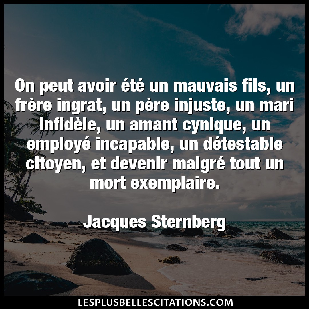 Citation Jacques Sternberg Amant On Peut Avoir Ete Un Mauvais Fils Un Frer