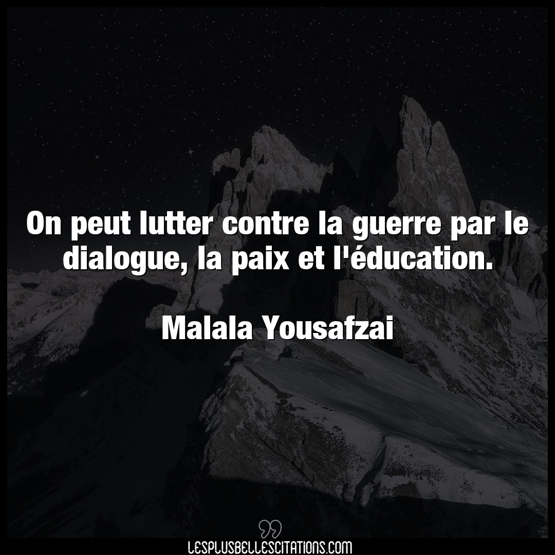 Citation Malala Yousafzai Contre On Peut Lutter Contre La Guerre Par Le Dialog