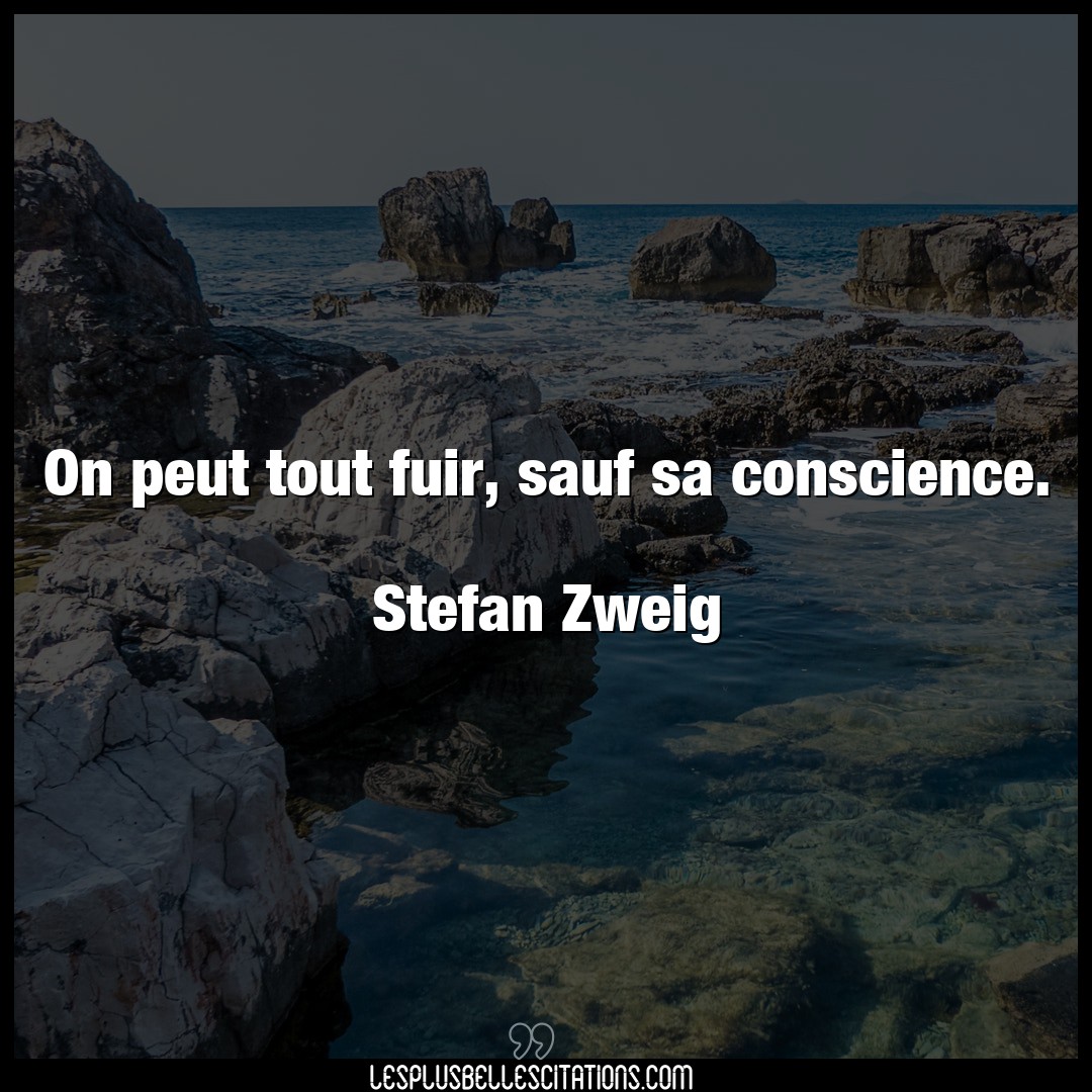Citation Stefan Zweig Conscience On Peut Tout Fuir Sauf Sa Conscience Ste
