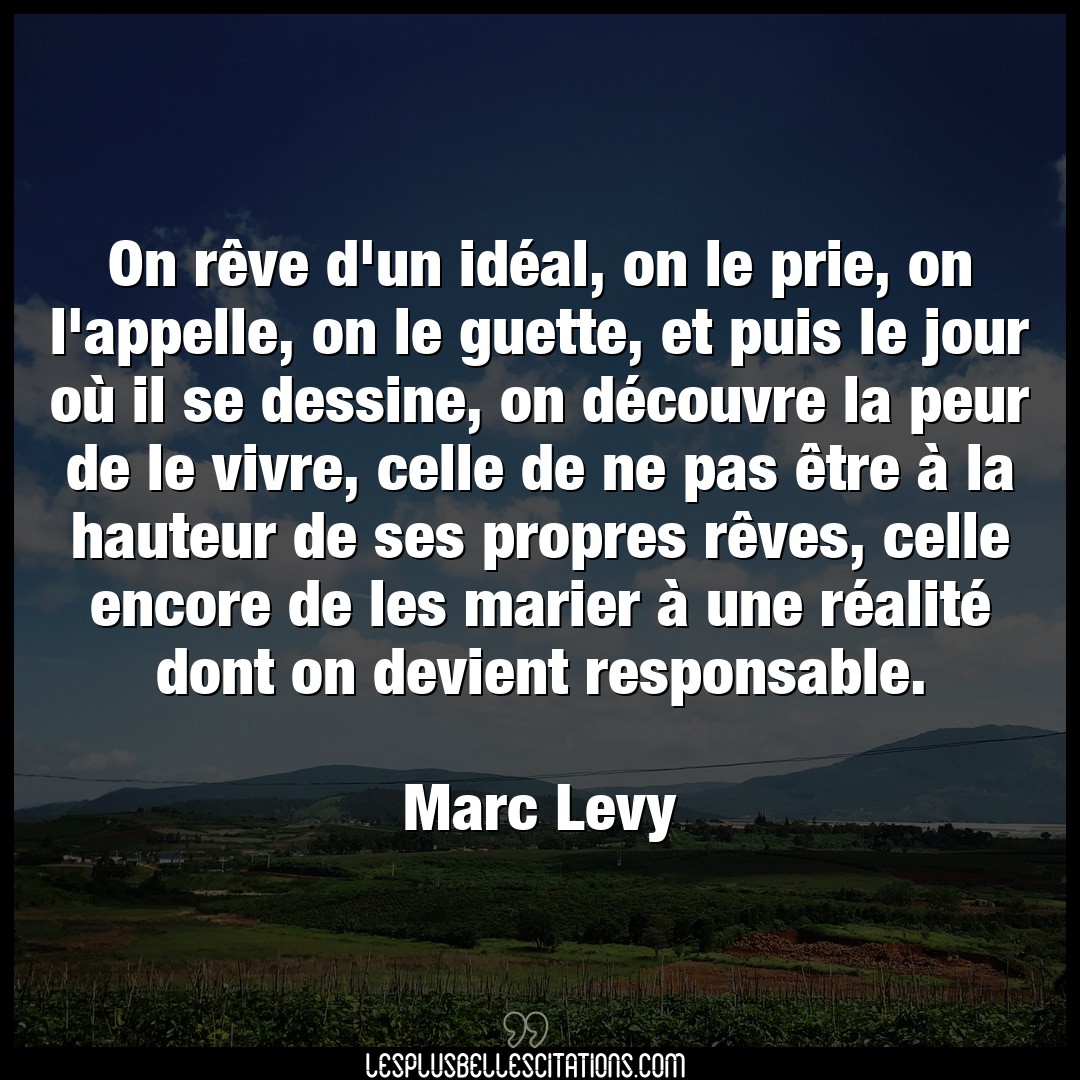 Citation Marc Levy Devient On Reve D Un Ideal On Le Prie On L Appell