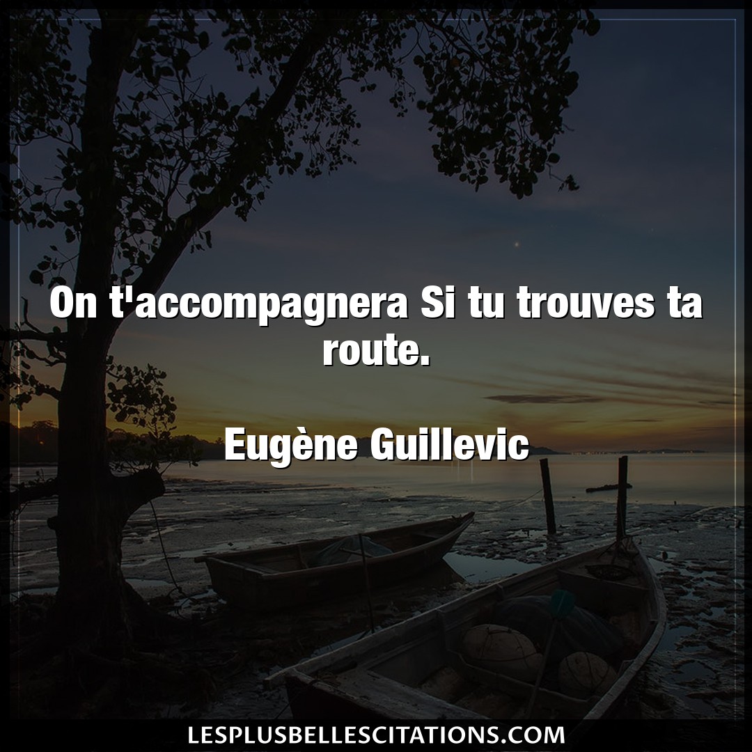 On t’accompagnera Si tu trouves ta route.