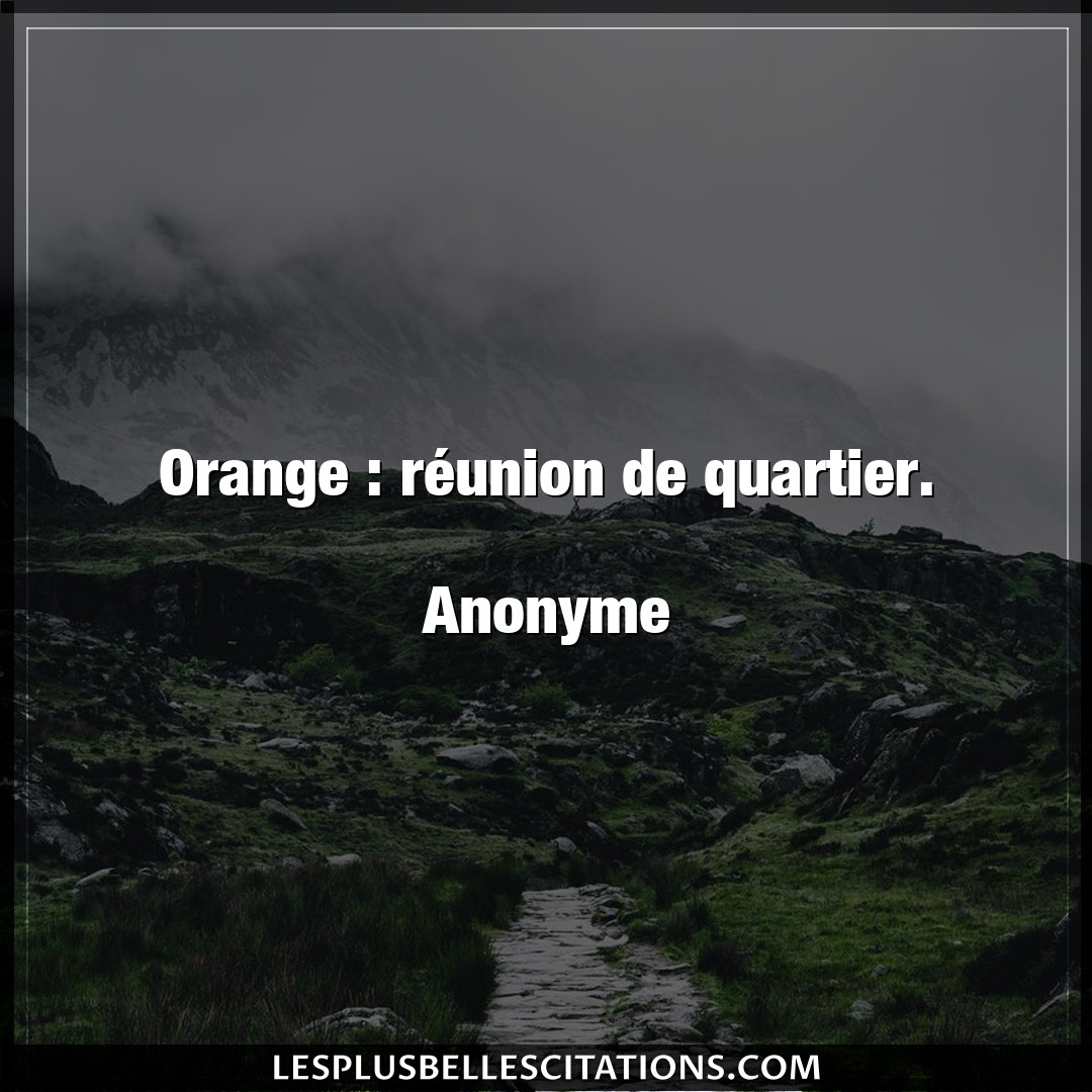 Orange : réunion de quartier.

Anonyme