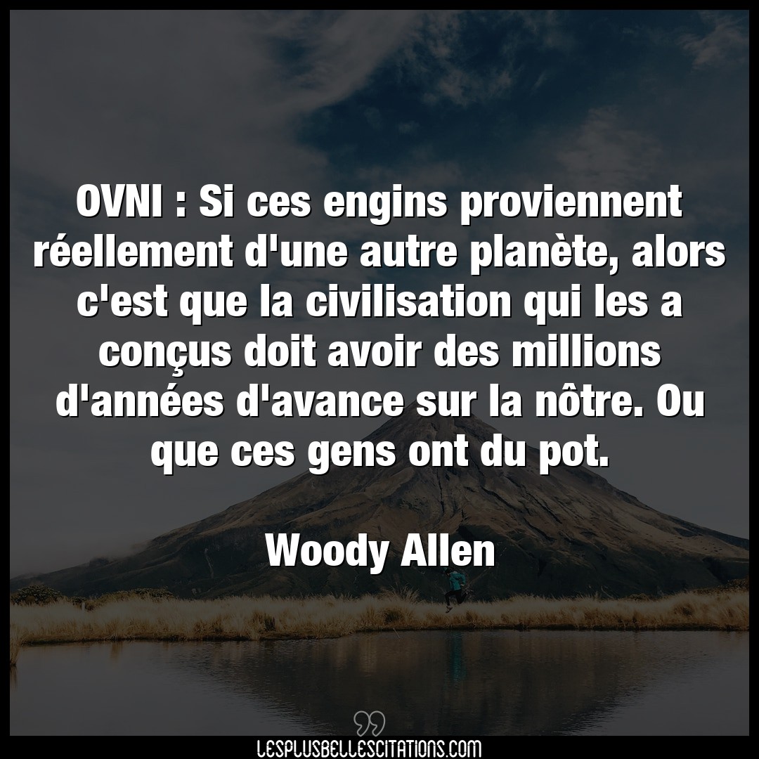 Citation Woody Allen Annees Ovni Si Ces Engins Proviennent Reellement