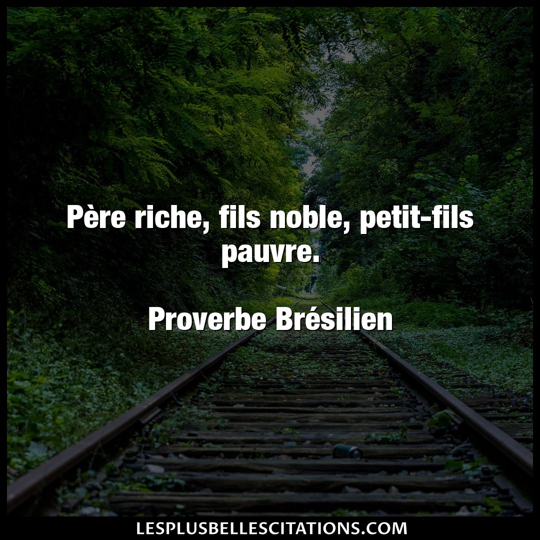 Citation Proverbe Bresilien Fils Pere Riche Fils Noble Petit