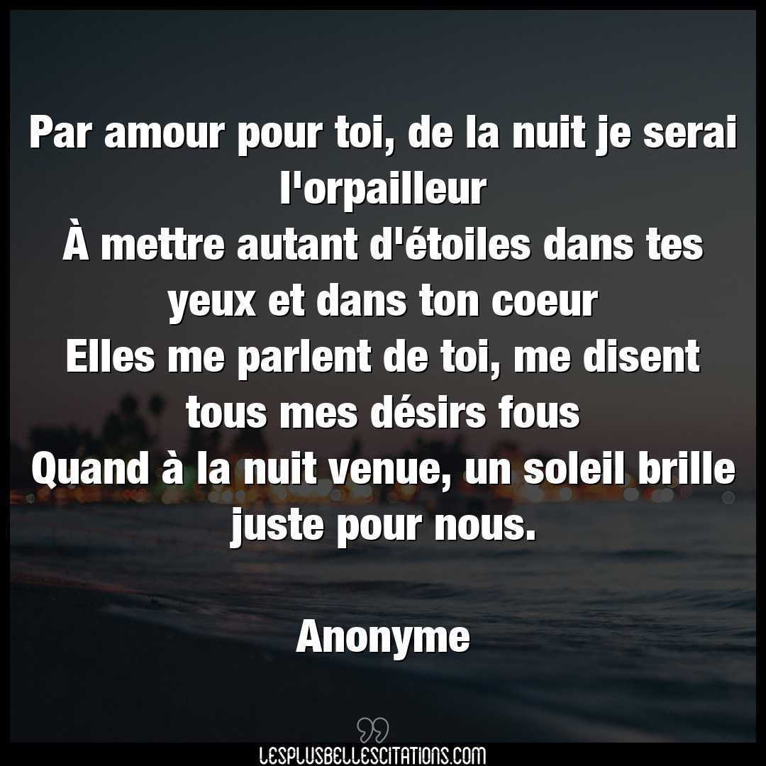 Citation Anonyme Amour Par Amour Pour Toi De La Nuit Je Serai L Orp